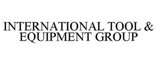 INTERNATIONAL TOOL & EQUIPMENT GROUP