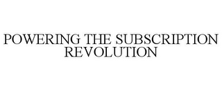 POWERING THE SUBSCRIPTION REVOLUTION