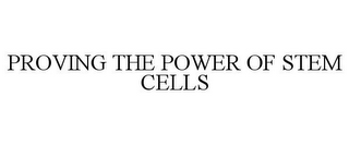 PROVING THE POWER OF STEM CELLS