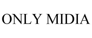 ONLY MIDIA