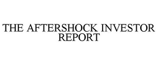 THE AFTERSHOCK INVESTOR REPORT