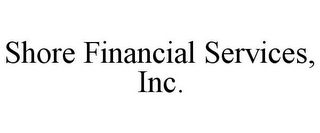 SHORE FINANCIAL SERVICES, INC.