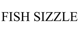 FISH SIZZLE