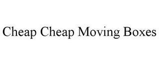 CHEAP CHEAP MOVING BOXES