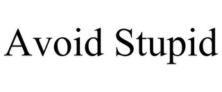 AVOID STUPID