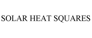 SOLAR HEAT SQUARES