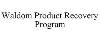 WALDOM PRODUCT RECOVERY PROGRAM