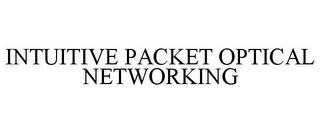 INTUITIVE PACKET OPTICAL NETWORKING