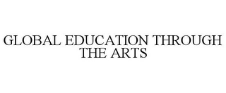GLOBAL EDUCATION THROUGH THE ARTS