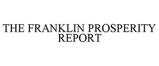 THE FRANKLIN PROSPERITY REPORT