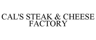 CAL'S STEAK & CHEESE FACTORY