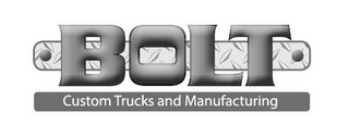 BOLT CUSTOM TRUCKS AND MANUFACTURING