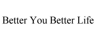 BETTER YOU BETTER LIFE