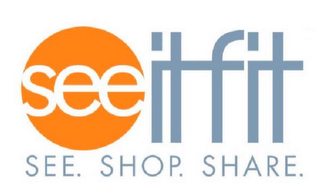 SEE IT FIT SEE. SHOP. SHARE.