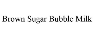BROWN SUGAR BUBBLE MILK