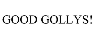 GOOD GOLLYS!