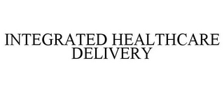 INTEGRATED HEALTHCARE DELIVERY