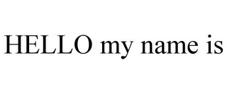 HELLO MY NAME IS