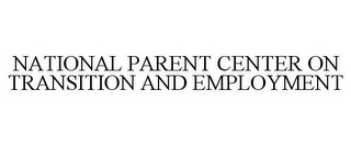 NATIONAL PARENT CENTER ON TRANSITION AND EMPLOYMENT