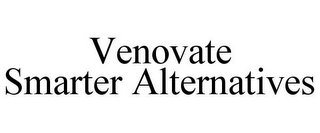 VENOVATE SMARTER ALTERNATIVES