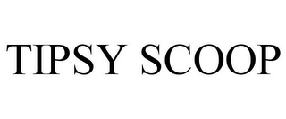 TIPSY SCOOP