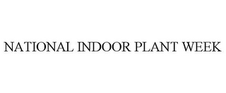 NATIONAL INDOOR PLANT WEEK