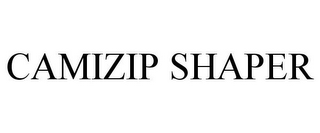 CAMIZIP SHAPER