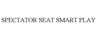 SPECTATOR SEAT SMART PLAY