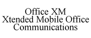 OFFICE XM XTENDED MOBILE OFFICE COMMUNICATIONS