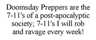 DOOMSDAY PREPPERS ARE THE 7-11'S OF A POST-APOCALYPTIC SOCIETY; 7-11'S I WILL ROB AND RAVAGE EVERY WEEK!