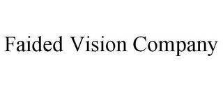 FAIDED VISION COMPANY