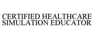 CERTIFIED HEALTHCARE SIMULATION EDUCATOR