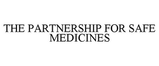 THE PARTNERSHIP FOR SAFE MEDICINES