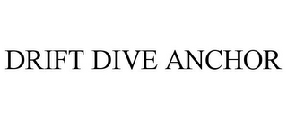 DRIFT DIVE ANCHOR