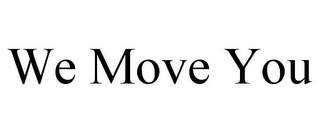 WE MOVE YOU