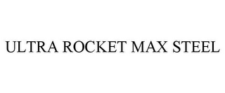 ULTRA ROCKET MAX STEEL