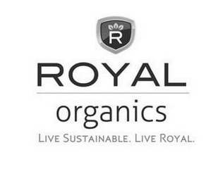 R ROYAL ORGANICS LIVE SUSTAINABLE. LIVE ROYAL.