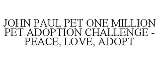 JOHN PAUL PET ONE MILLION PET ADOPTION CHALLENGE - PEACE, LOVE, ADOPT