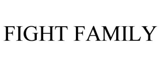 FIGHT FAMILY