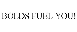 BOLDS FUEL YOU!