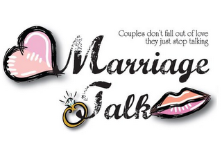 MARRIAGE TALK COUPLES DON'T FALL OUT OF LOVE THEY JUST STOP TALKING