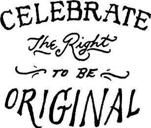 CELEBRATE THE RIGHT TO BE ORIGINAL