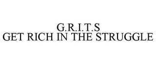 G.R.I.T.S GET RICH IN THE STRUGGLE