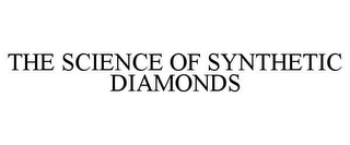 THE SCIENCE OF SYNTHETIC DIAMONDS