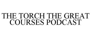 THE TORCH THE GREAT COURSES PODCAST