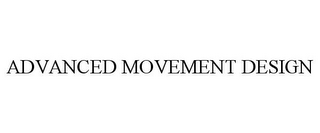 ADVANCED MOVEMENT DESIGN