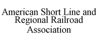 AMERICAN SHORT LINE AND REGIONAL RAILROAD ASSOCIATION