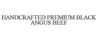 HANDCRAFTED PREMIUM BLACK ANGUS BEEF