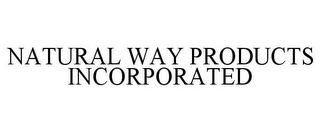 NATURAL WAY PRODUCTS INCORPORATED