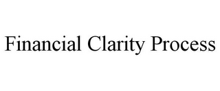 FINANCIAL CLARITY PROCESS